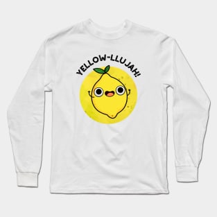 Yellow-llujah Cute Lemom Pun Long Sleeve T-Shirt